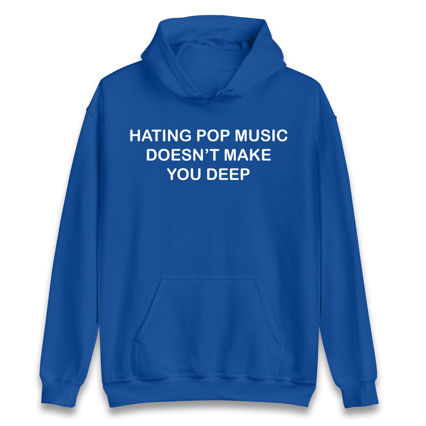Hating Pop Music Doesn’t Make You Deep Hoodie