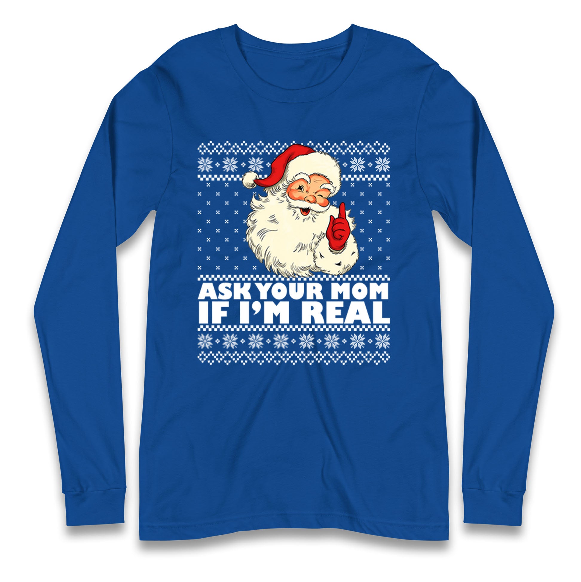 Santa Ask Your Mom If Im Real Christmas Long Sleeve Shirt