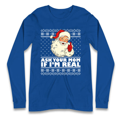 Santa Ask Your Mom If Im Real Christmas Long Sleeve Shirt