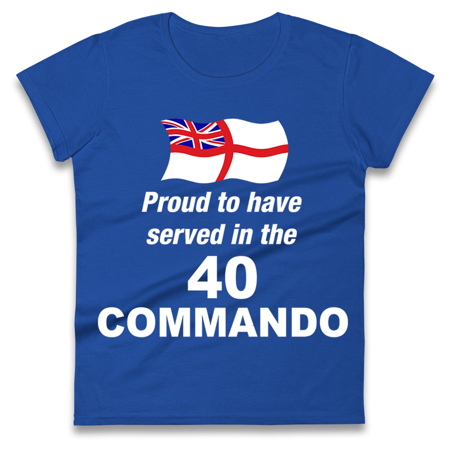 Proud to Have Served in The 40 Commando Ladies Shirt