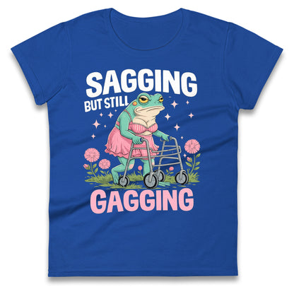 Sagging But Still Gagging Ladies T Shirt 