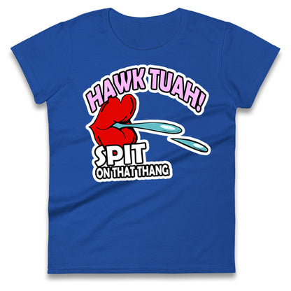 Hawk Tuah Spit on That Thang Womens Tee Top
