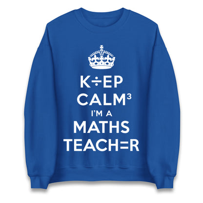 Keep Calm I’m A Maths Teacher Jumper