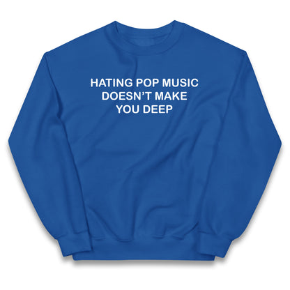 Hating Pop Music Doesn’t Make You Deep Kids Jumper