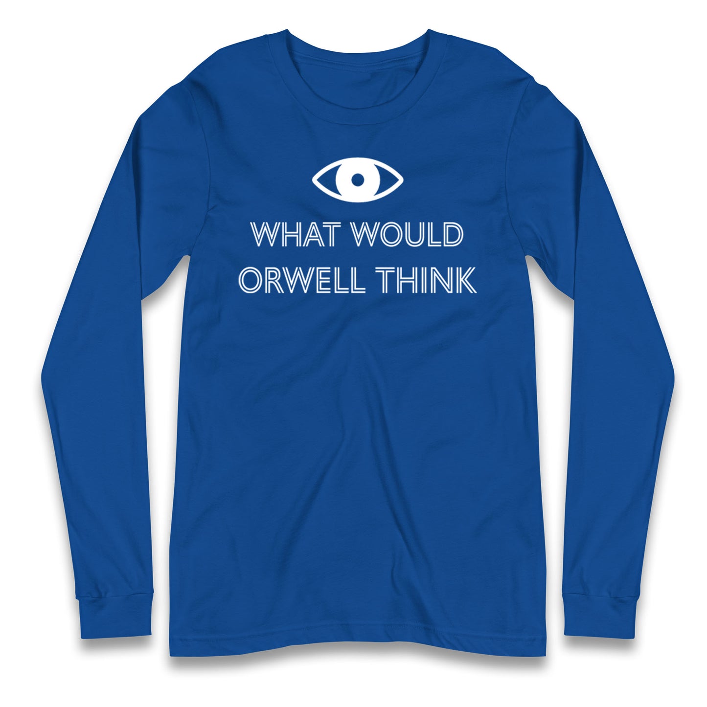 What Would Orwell Think Longsleeve T Shirt 