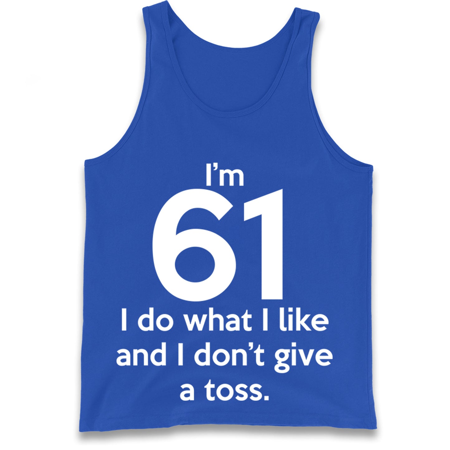 I’m 61 I Do What I Like and I Don’t Give a Toss Tank Top