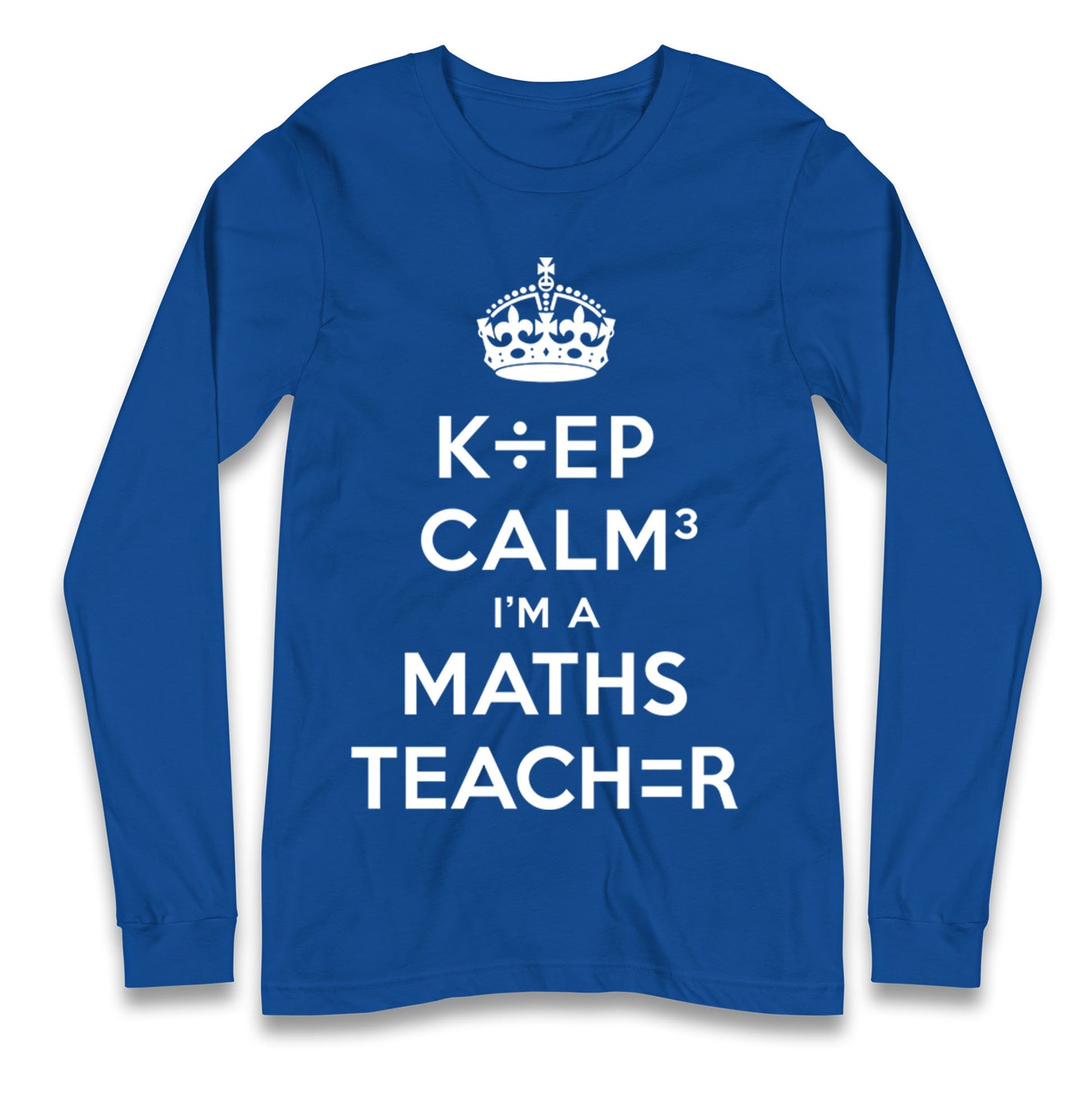 Keep Calm I’m A Maths Teacher Longsleeve T Shirt 