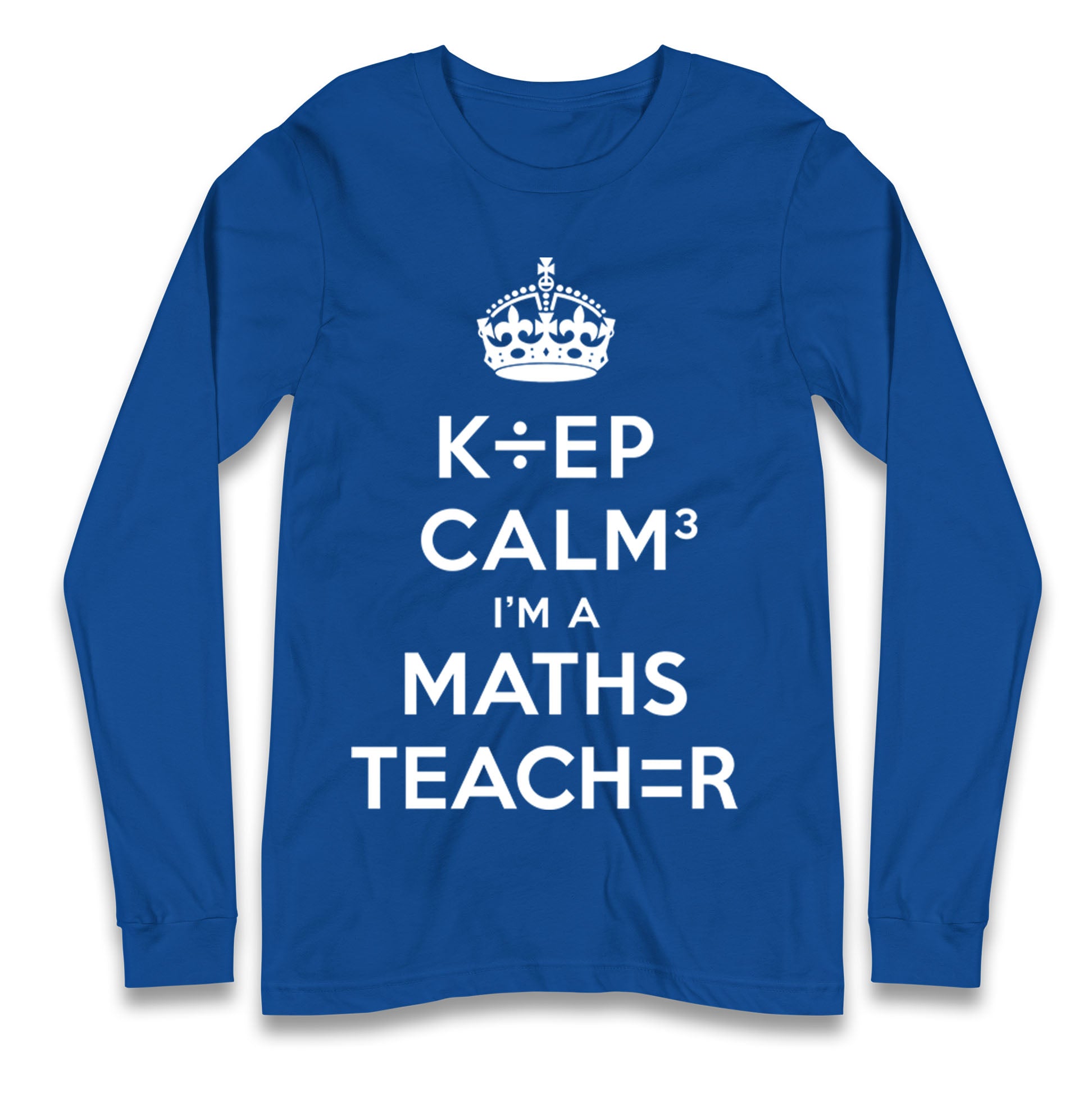 Keep Calm I’m A Maths Teacher Longsleeve T Shirt 