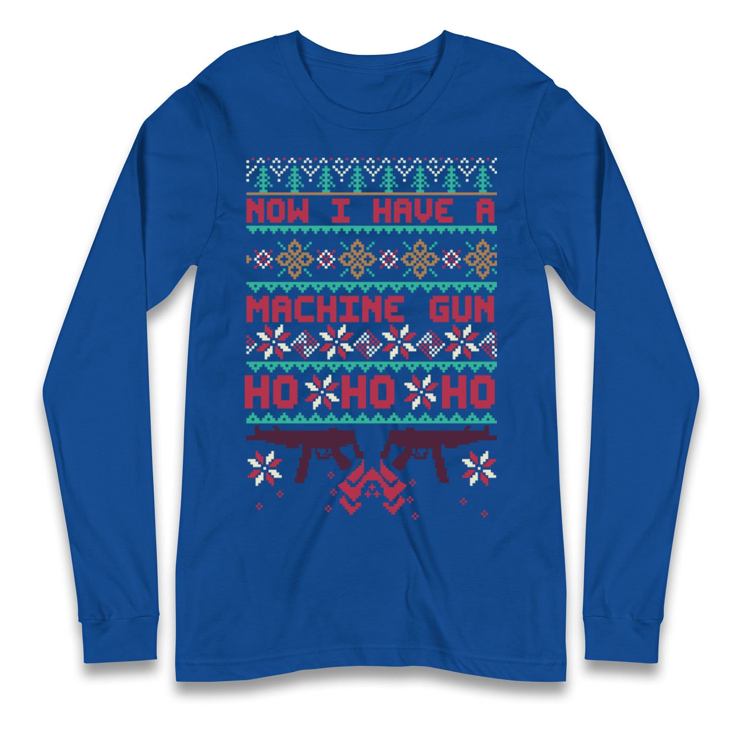Now I Have A Machine Gun Christmas Longsleeve T Shirt