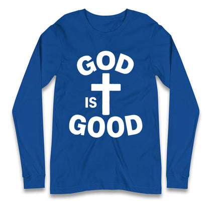 God Is Good Longsleeve T Shirt