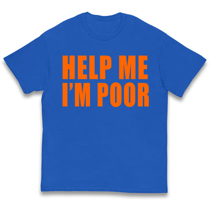 Help Me I’m Poor Kids T Shirt 