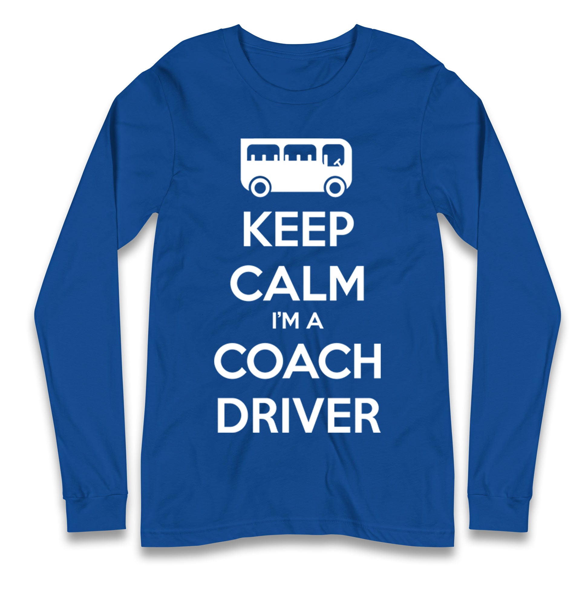 Keep Calm I’m a Coach Driver Longsleeve T Shirt