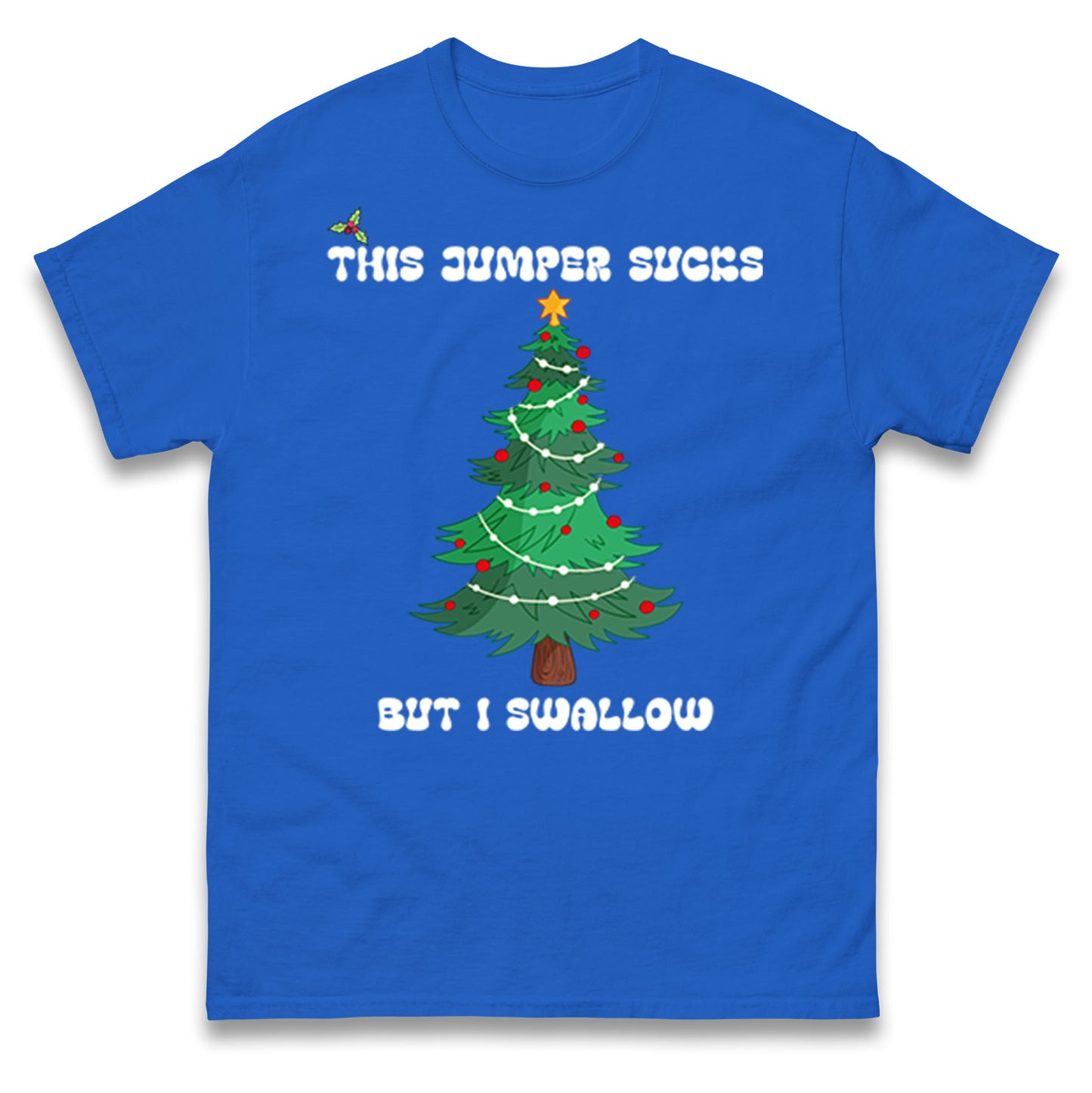 I swallow Christmas T Shirt