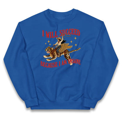 I Will Succeed Because I Am Insane Cowgirl Tiger Kids Jumper