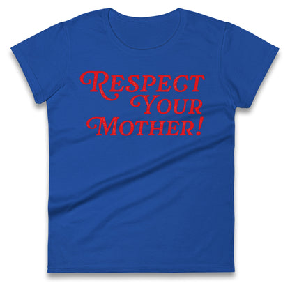 Respect Your Mother Ladies T Shirt