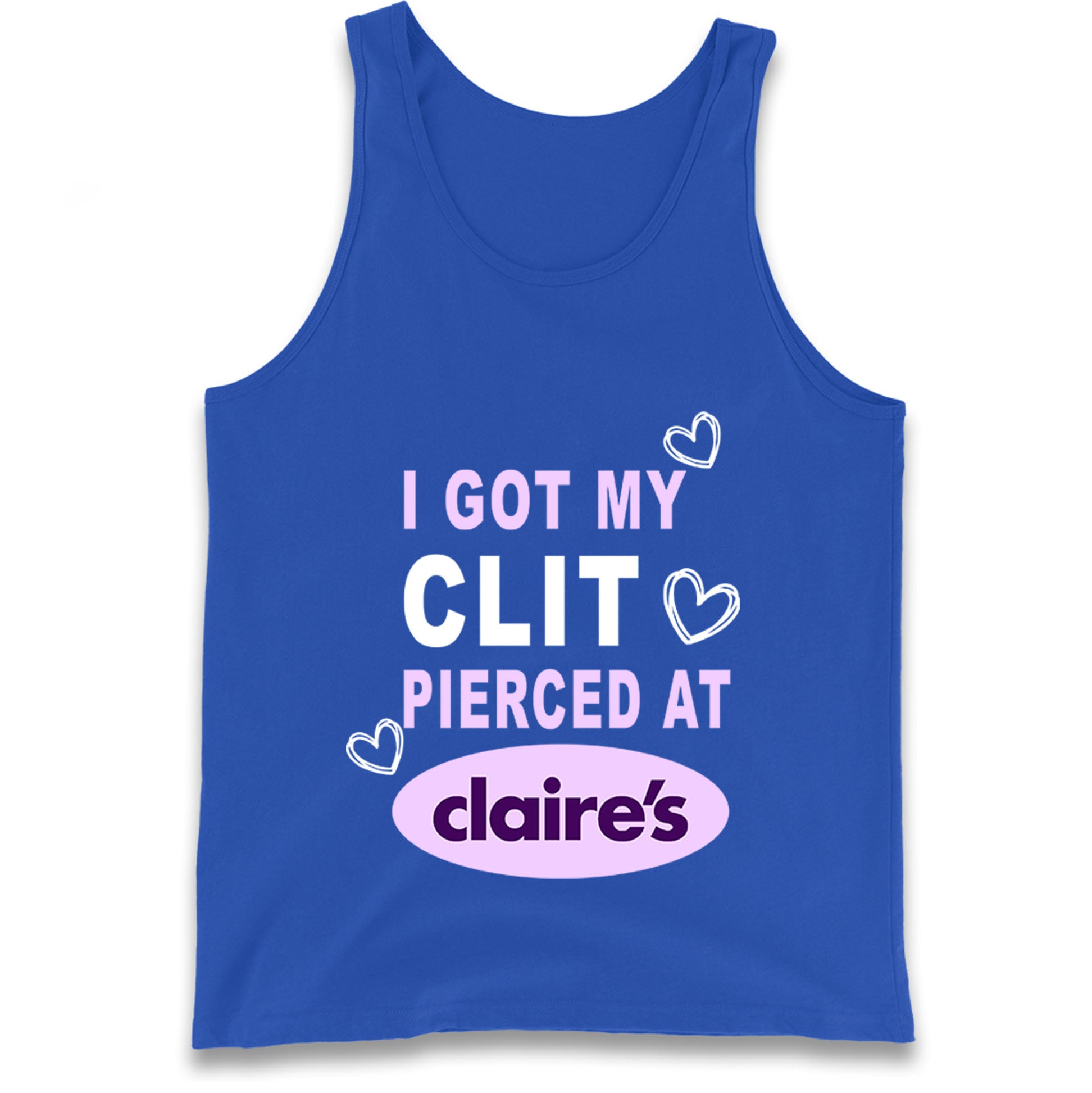 I Got My Clit Pierced At Claire's Adult Humour Tank Top