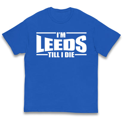 Leeds Till I Die Football Kids T Shirt