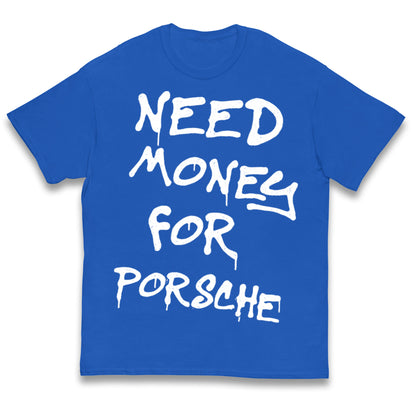 Need Money For Porsche Kids T Shirt