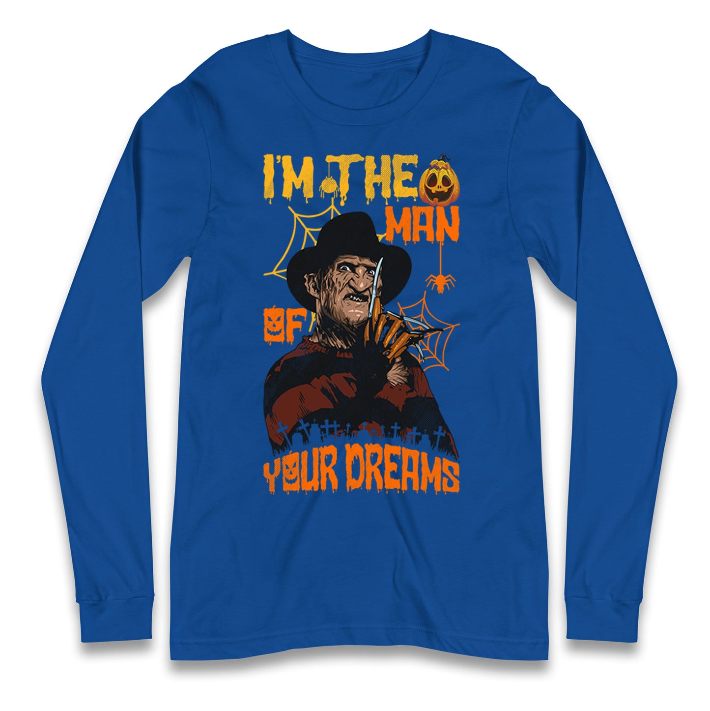 Freddy Krueger I Am The Man Of Your Dreams Halloween Long Sleeve T Shirt