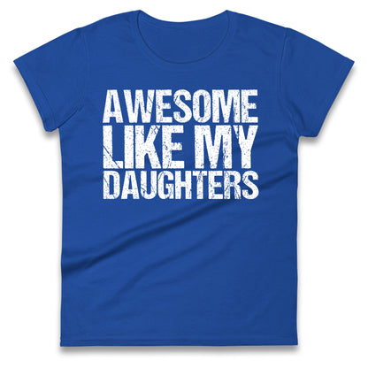 Awesome Like My Daughters Ladies T Shirt