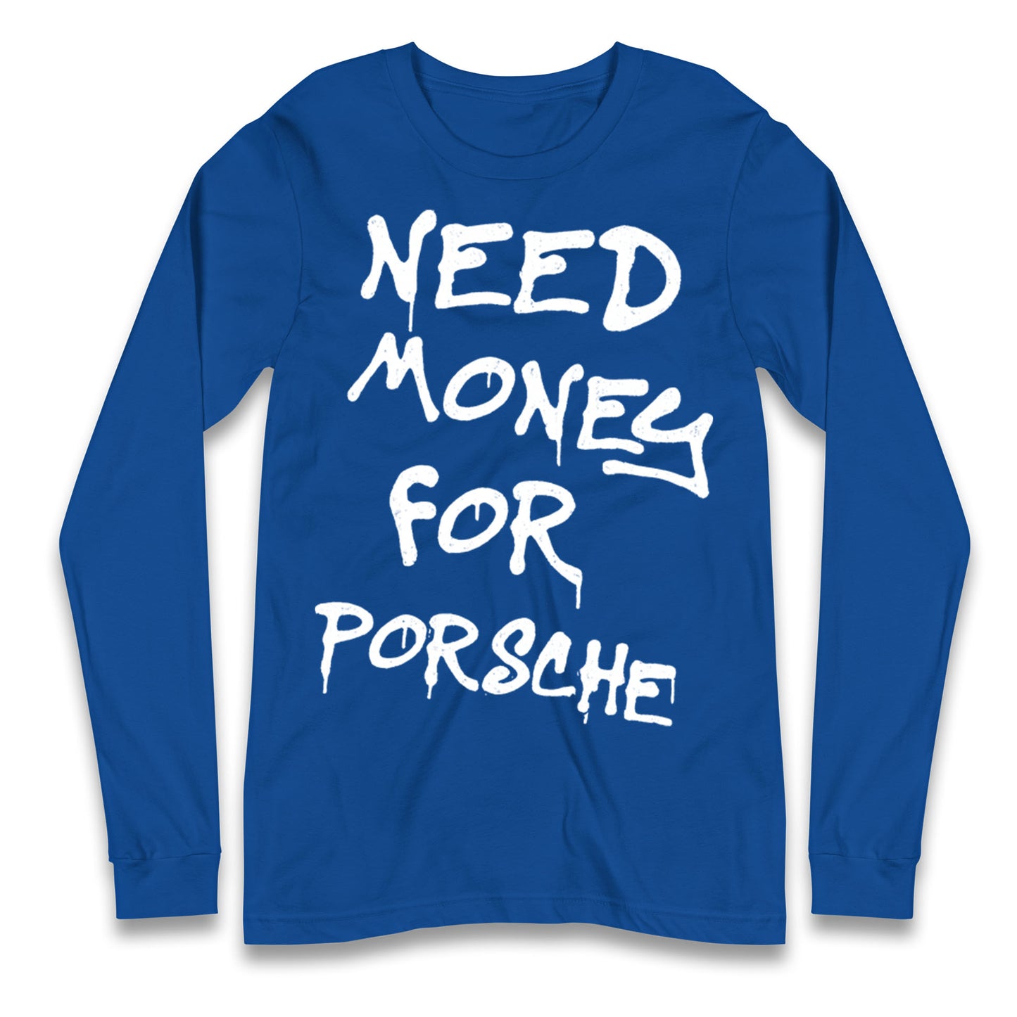Need Money For Porsche Longsleeve T Shirt