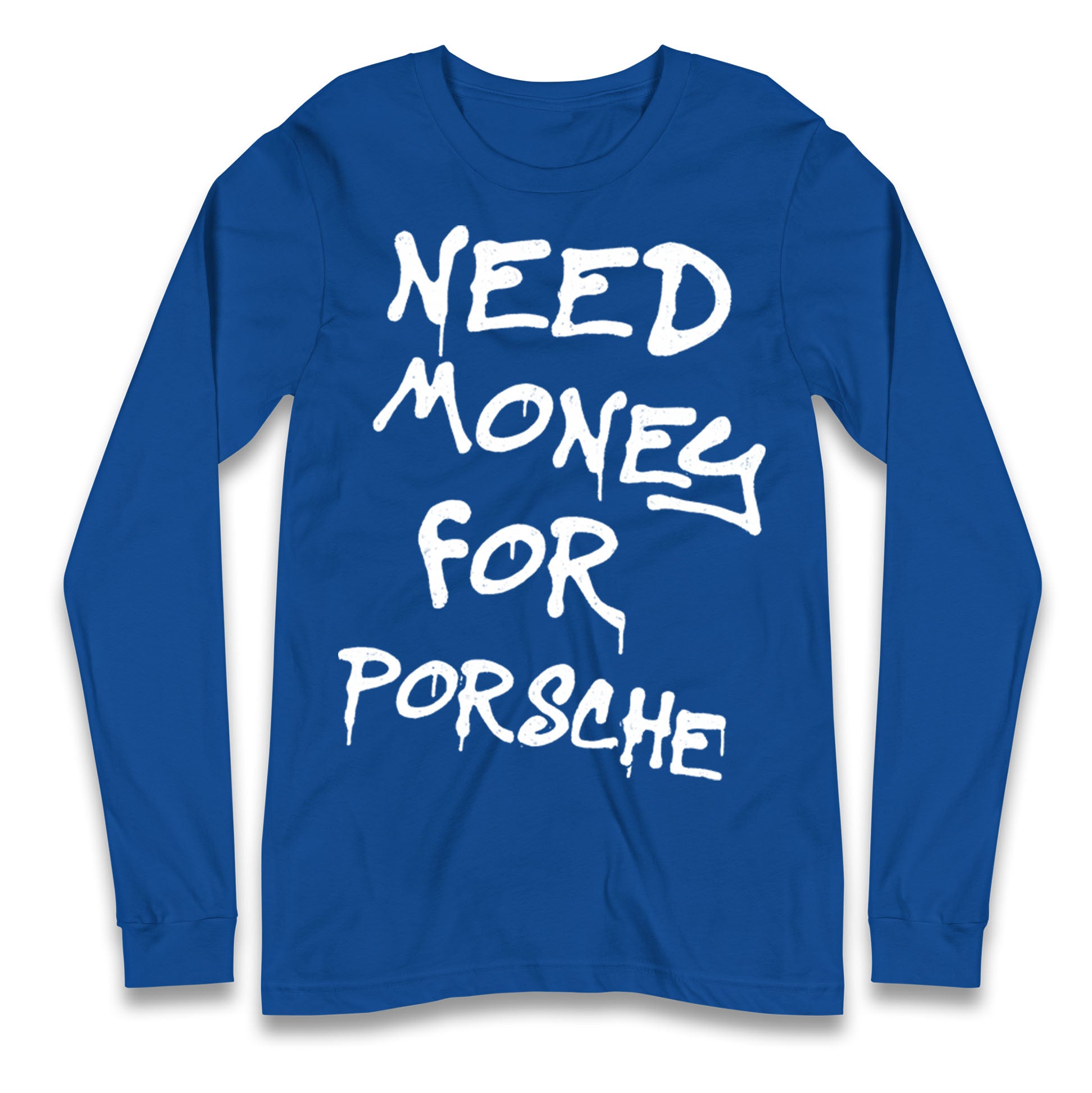 Need Money For Porsche Longsleeve T Shirt