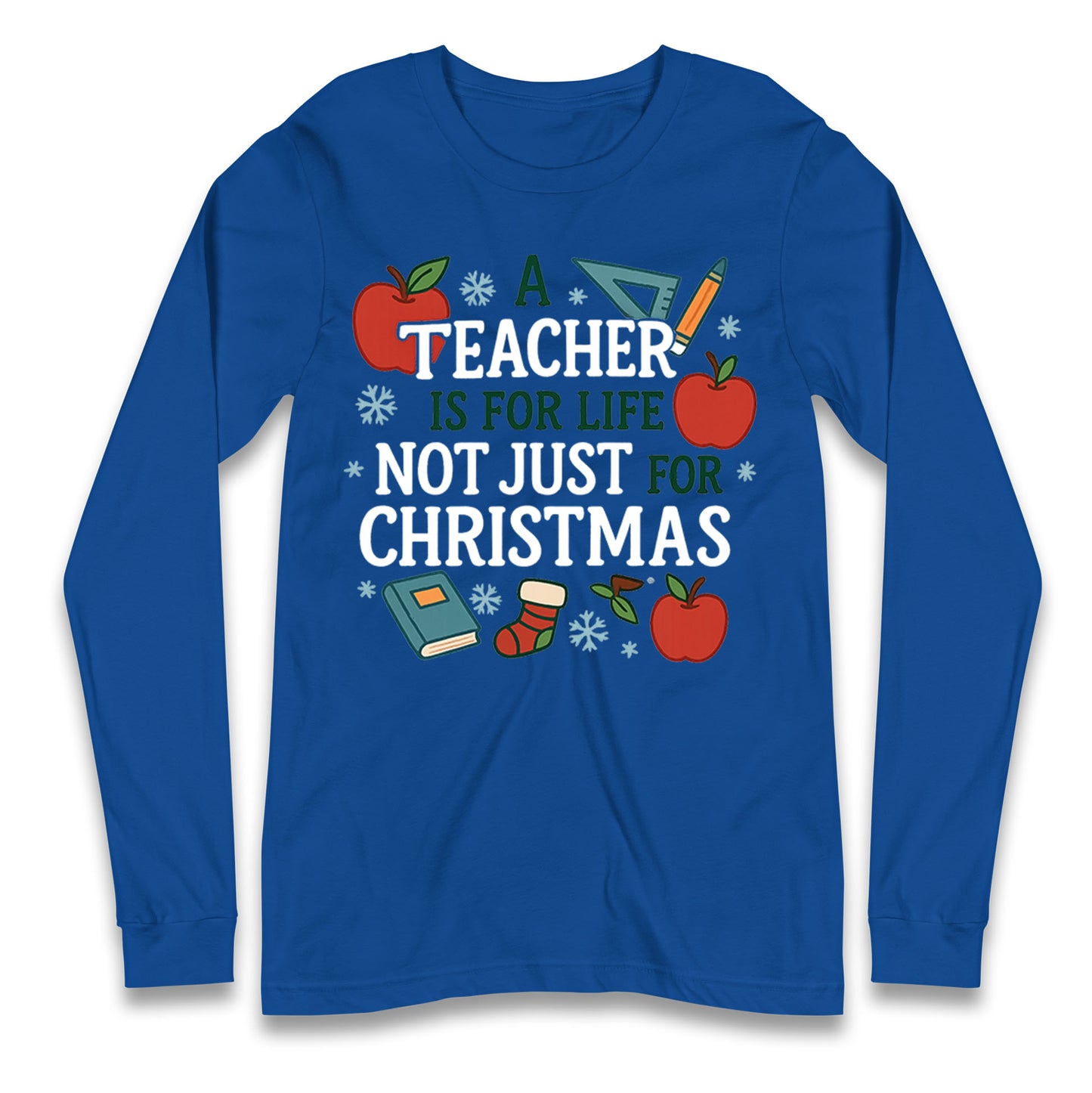 A Teacher is for Life Not Just for Christmas Long Sleeve Shirt