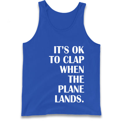 It's OK To Clap When The Plane Lands Tank Top
