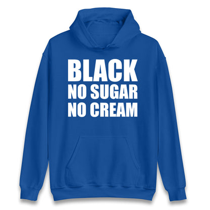 Black No Sugar No Cream Hoodie