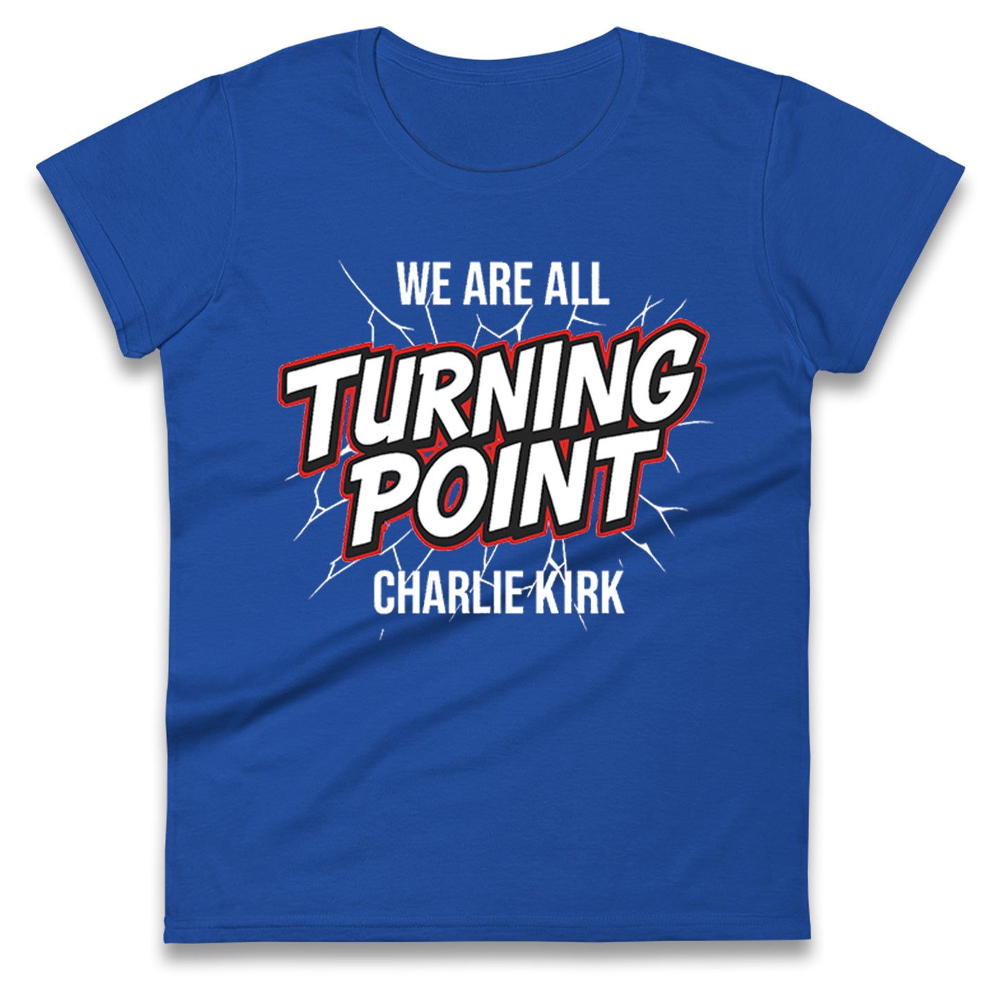 Turning Point Charlie Kirk Ladies T Shirt