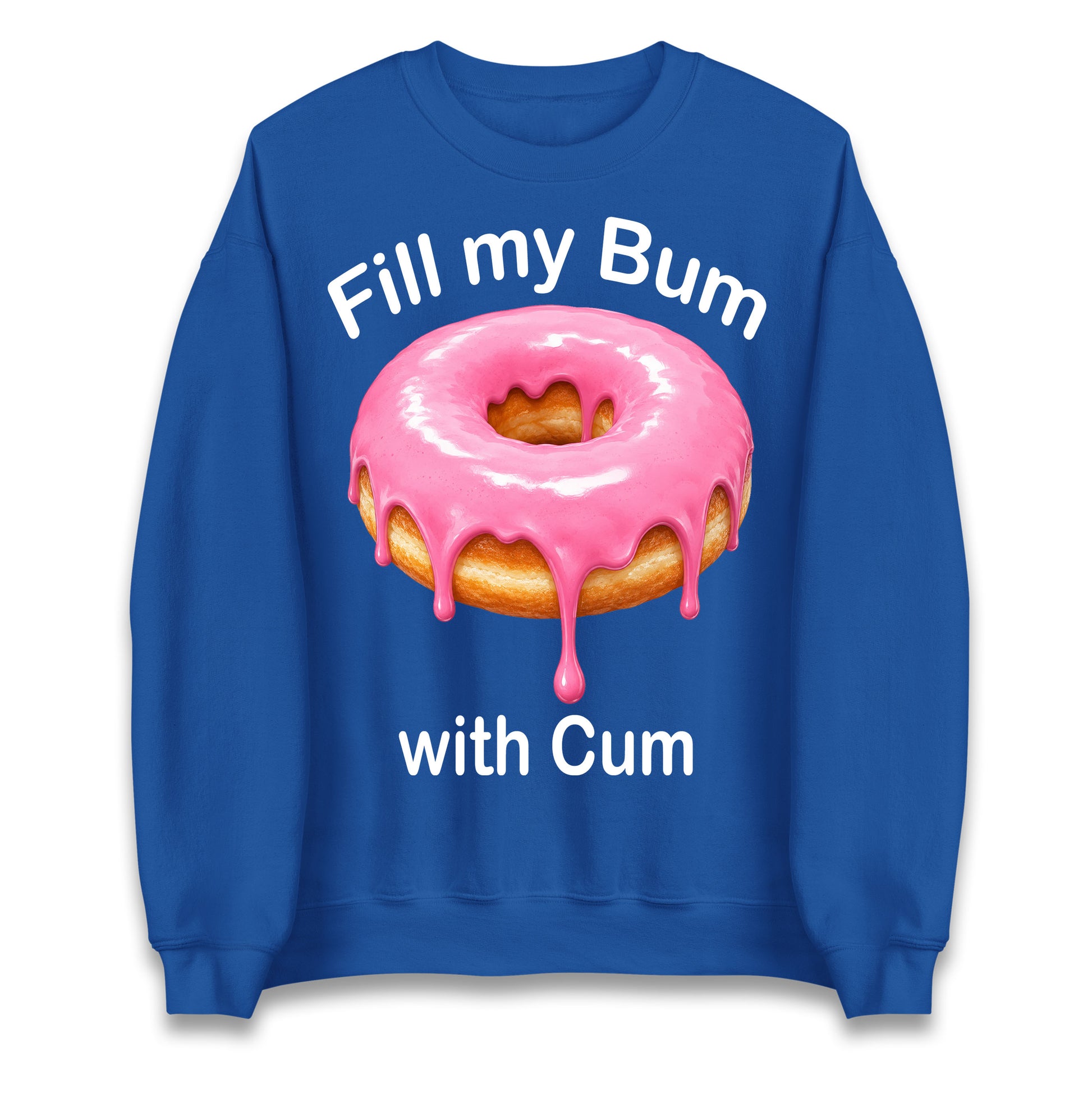 Fill My Bum with Cum Jumper