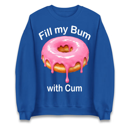 Fill My Bum with Cum Jumper