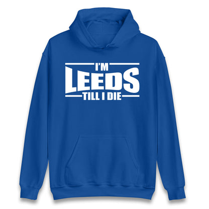 Leeds Till I Die Football Hoodie