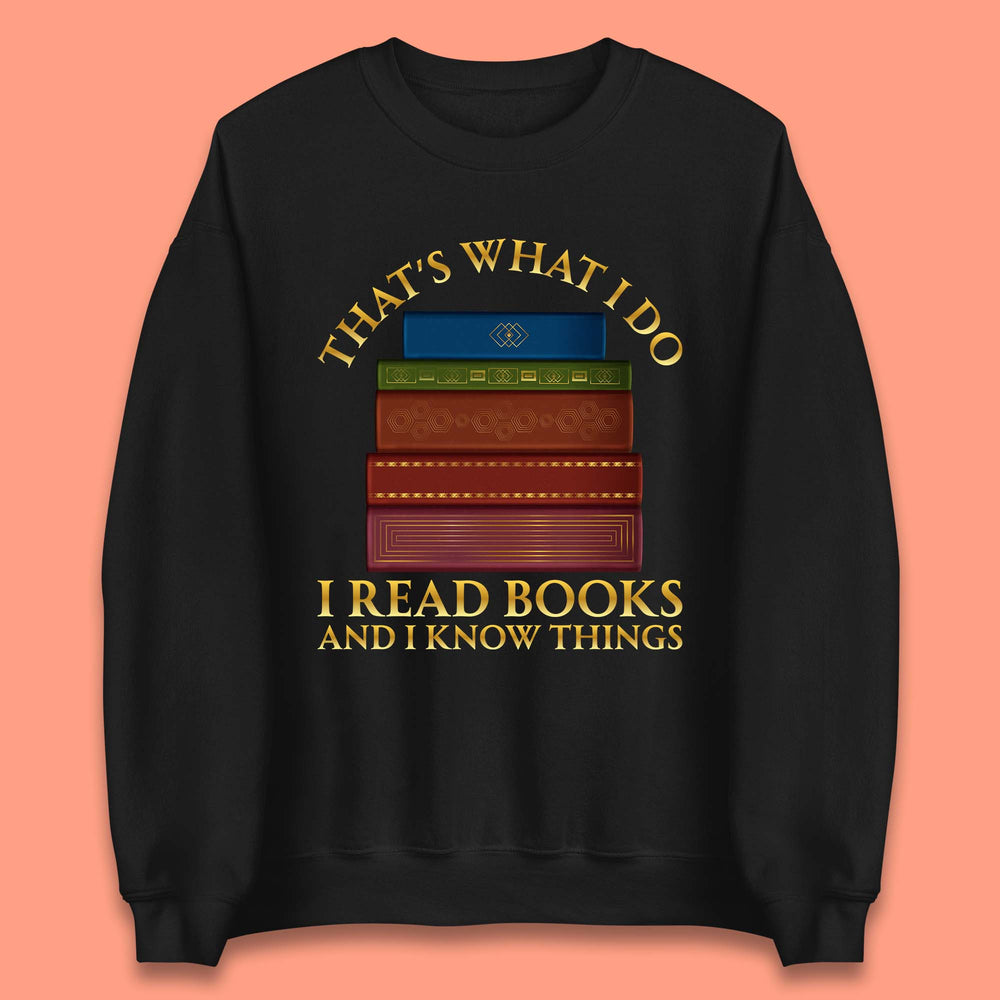 I Read Books And I Know Things Unisex Sweatshirt