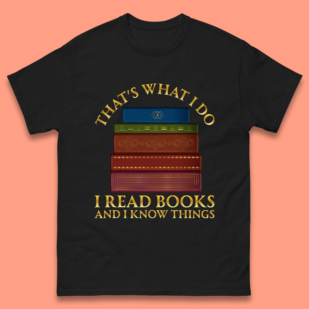 I Read Books And I Know Things T-Shirt