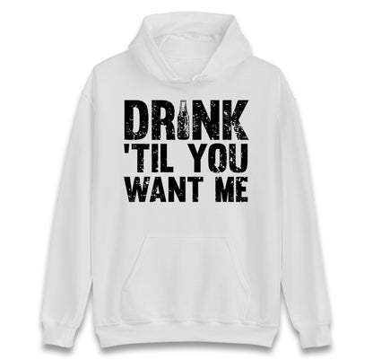 Drink Till You Want Me Beer Hoodie