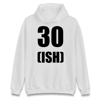 30 ISH Birthday hoodie