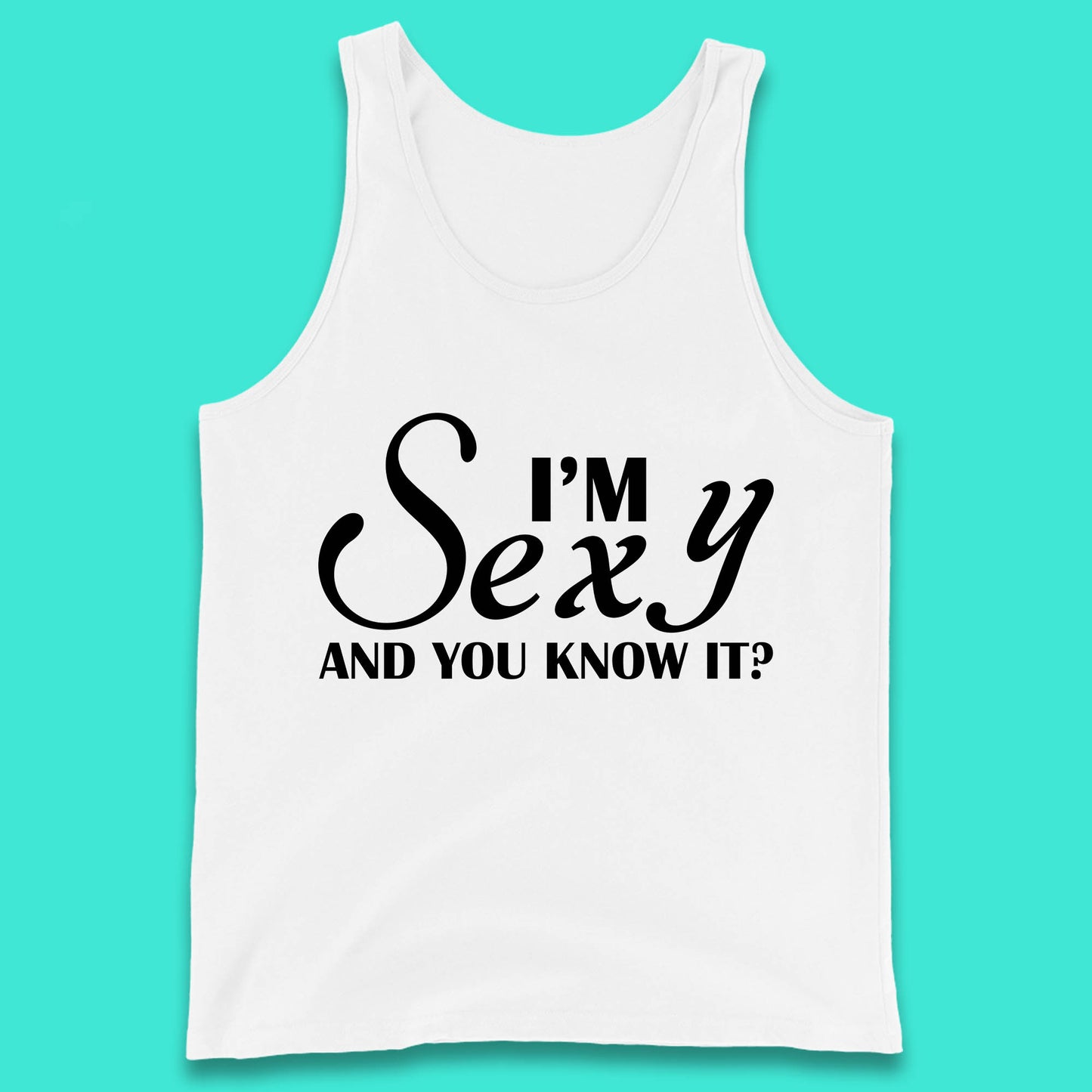 I'm Sexy And You Know It? Funny Sarcastic Humor Quote Tank Top