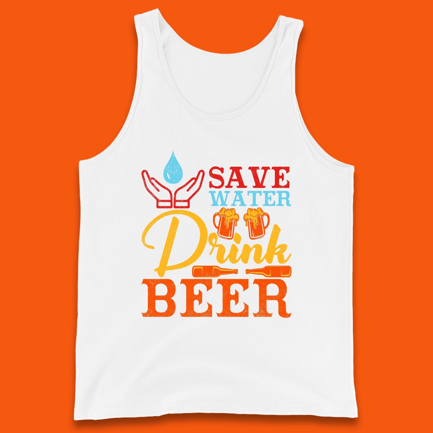 Save Water Drink Beer Day Drinking Beer Lover Beer Quote Funny Alcoholism Tank Top
