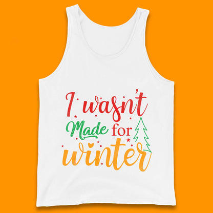 i wasn't made for winter christmas tank top