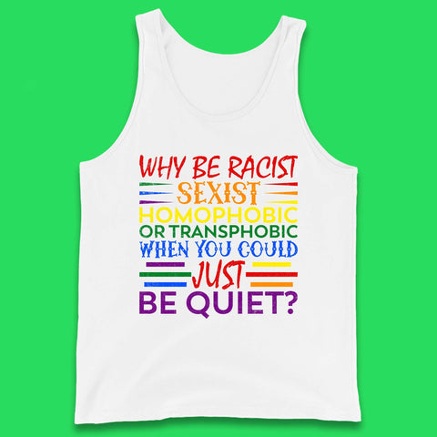 Why Be Racist Sexist Homophobic Tank Top