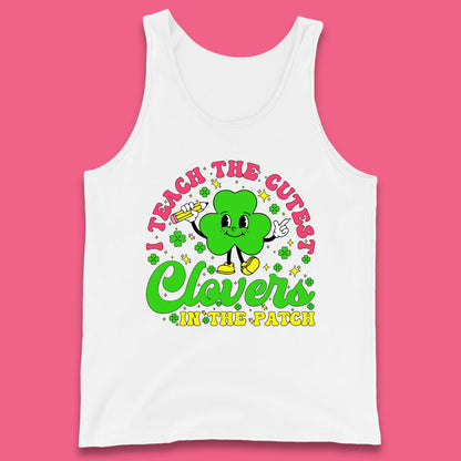I Teach The Cutest Clovers In The Patch Tank Top