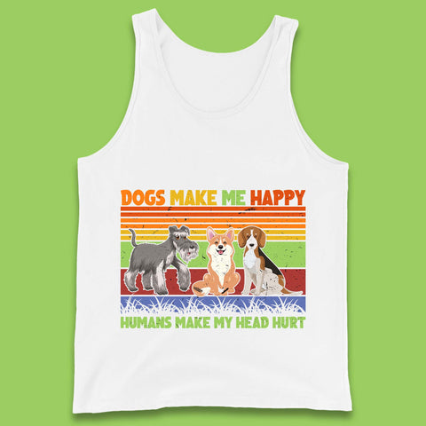Dogs Make Me Happy Humans Make Me Head Hurt Dog Lovers Funny Dog Saying Tank Top