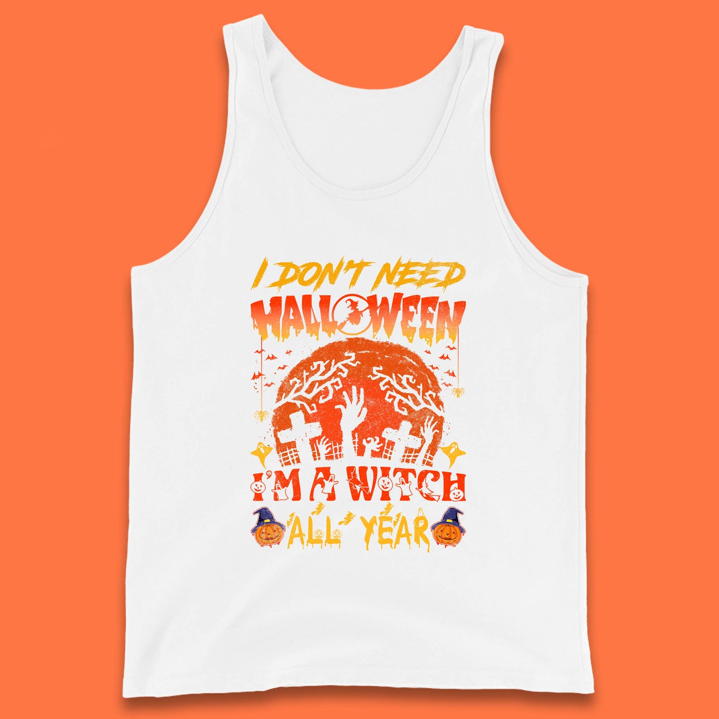 I Don't Need Halloween I'm A Witch All Year Halloween Season Tank Top