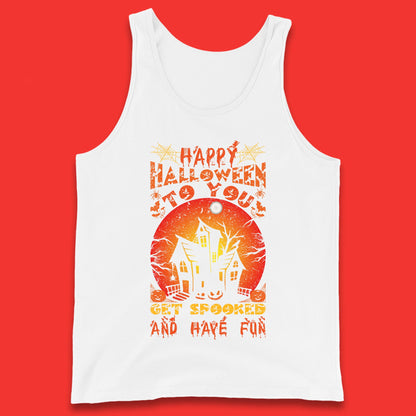 Happy Halloween To You Get Spooked And Have Fun Halloween Horror Hunted House Tank Top