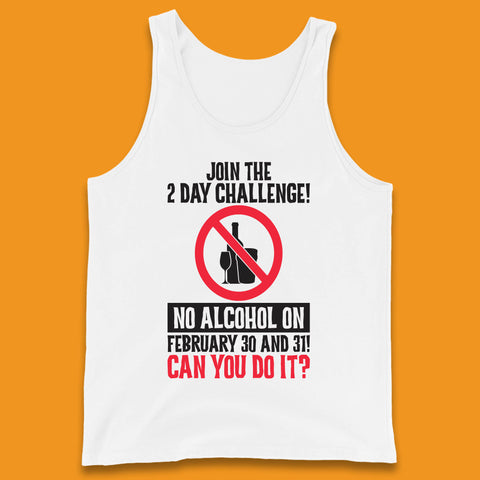 Join The 2 Day Challenge No Alcohol On February 30 And 31 Can You Do It Drink Quote Tank Top