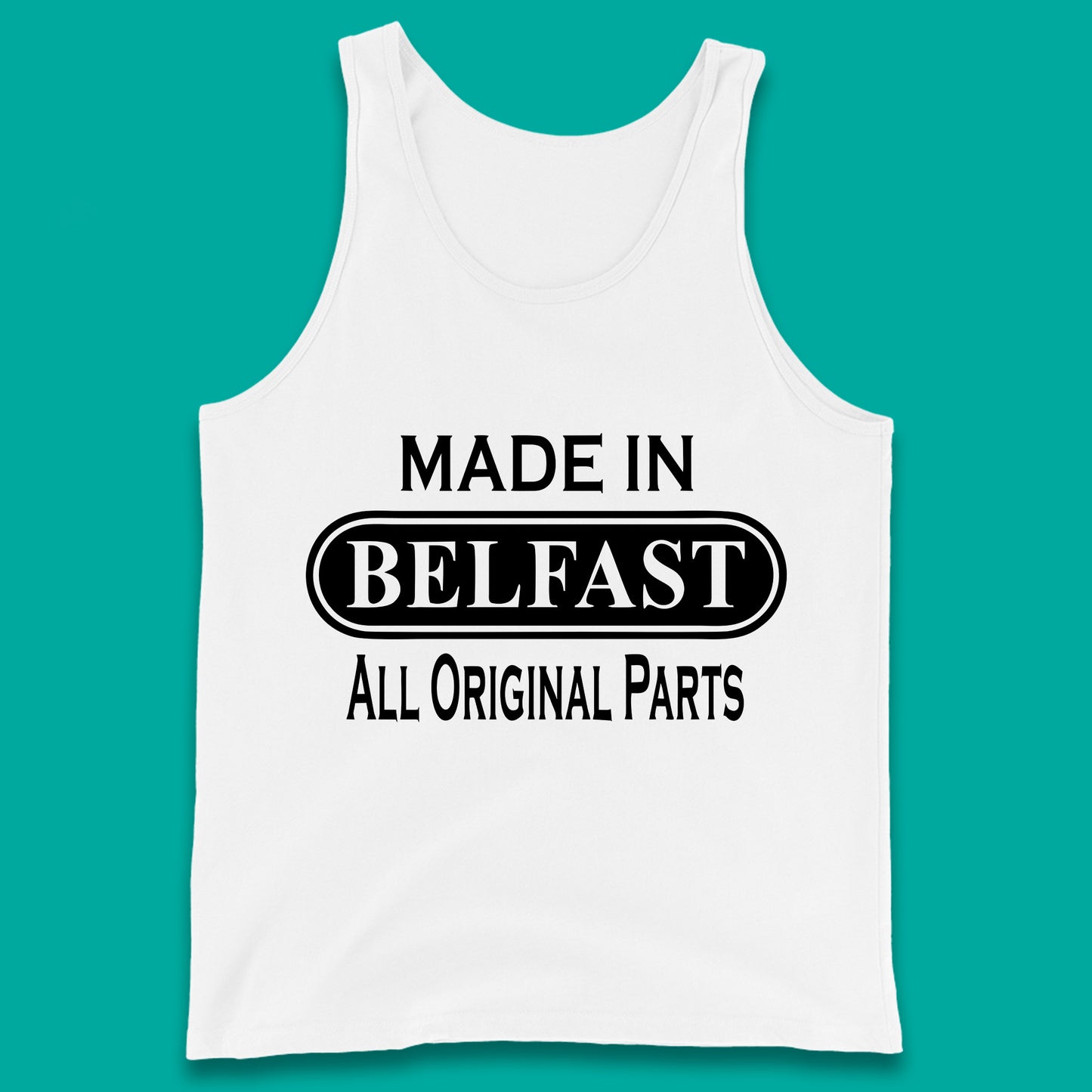 Made In Belfast All Original Parts Vintage Retro Birthday Capital And Largest City Of Northern Ireland Tank Top