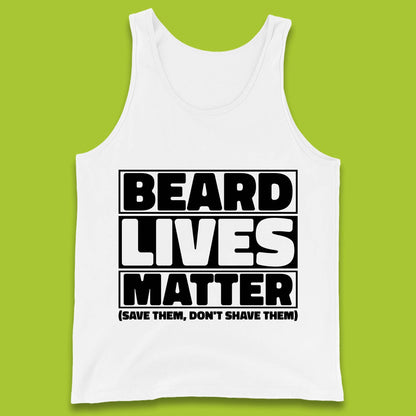 Beard Lives Matter Save Them, Don't Shave Them Facial Hair Rules Tank Top