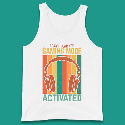 I Can't Hear You Gaming Mode Activated Funny Gaming Video Game Gamer Game Headset Tank Top