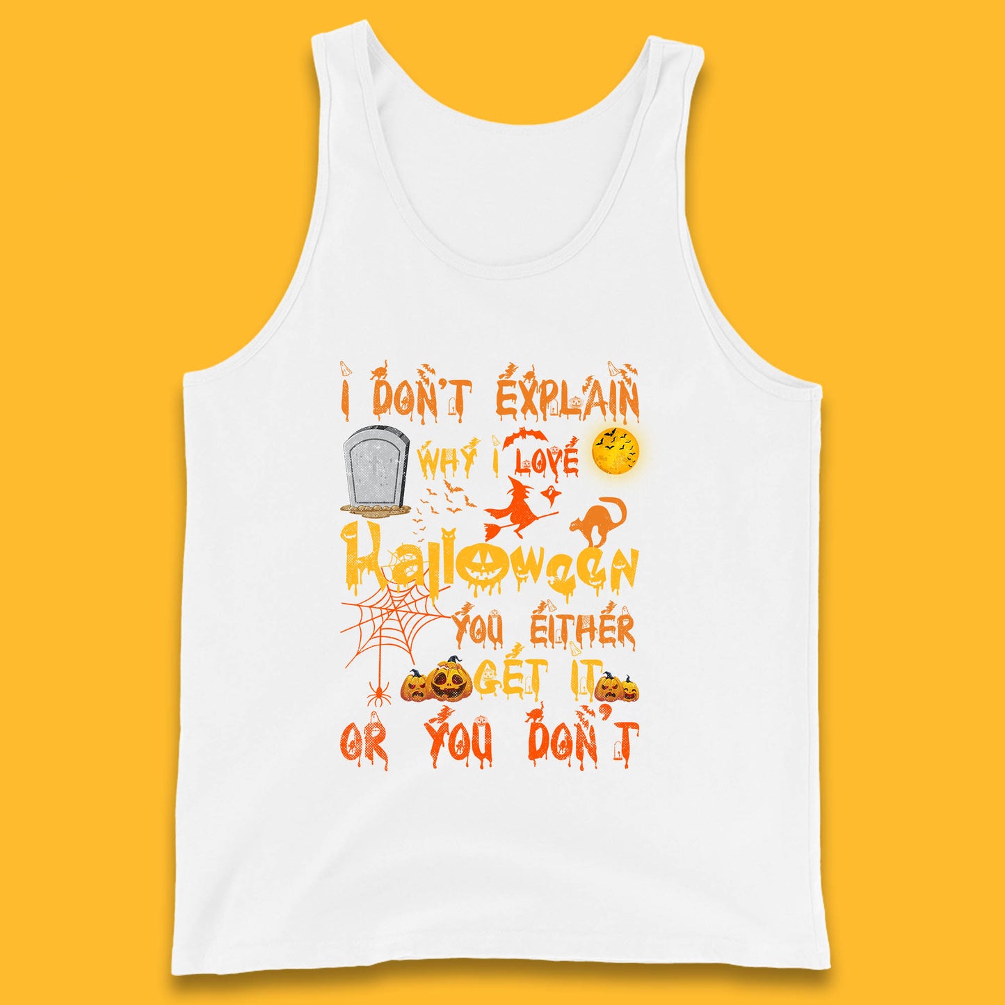 I Don't Explain Why I Love Halloween You Either Get It Or You Don't Tank Top